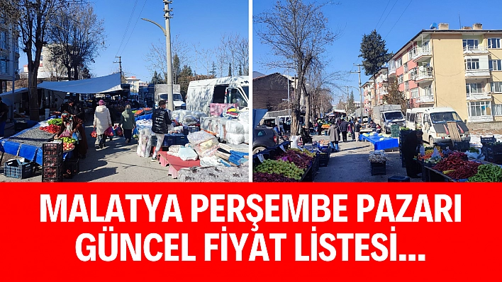 Malatya Perşembe Pazarı güncel fiyat listesi...