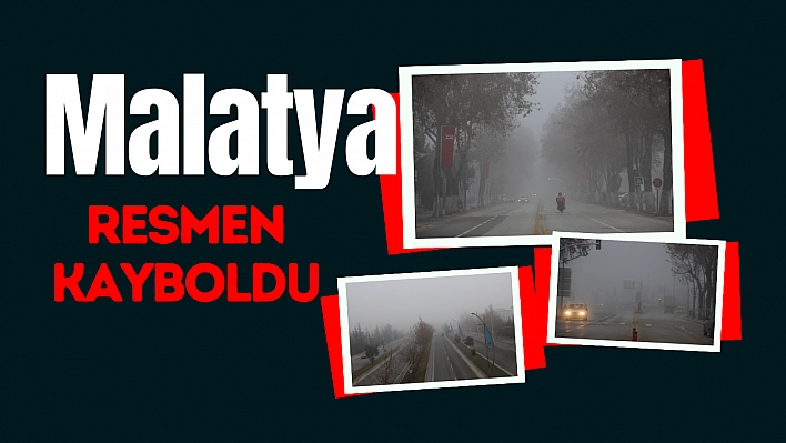 Malatya resmen kayboldu