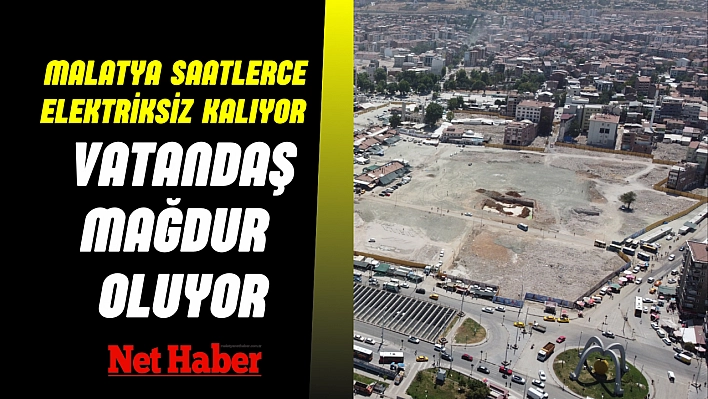 Malatya saatlerce elektriksiz kalıyor Vatandaş mağdur oluyor