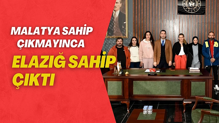 Malatya sahip çıkmayınca Elazığ sahip çıktı