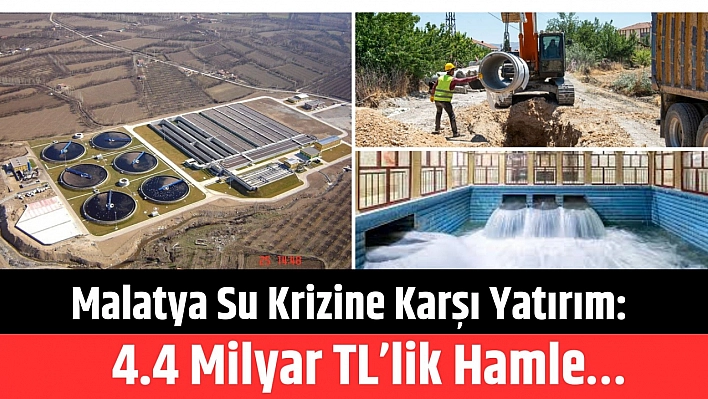 Malatya Su Krizine Karşı Yatırım: 4.4 Milyar TL 'lik Hamle…