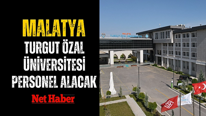 Malatya Turgut Özal Üniversitesi personel alacak