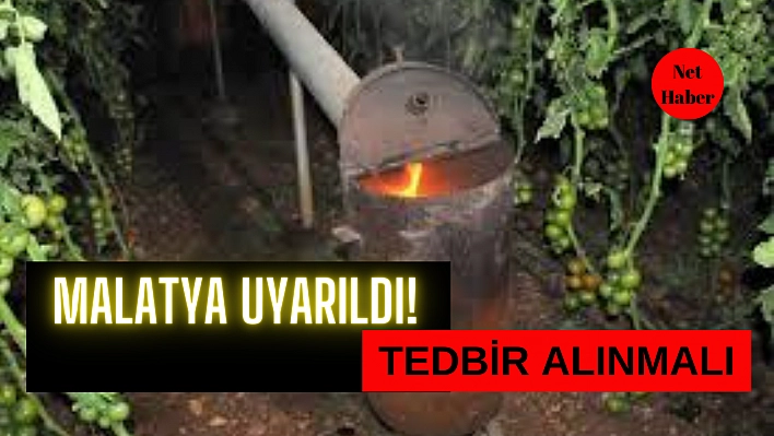 Malatya uyarıldı, tedbir alınmalı! 