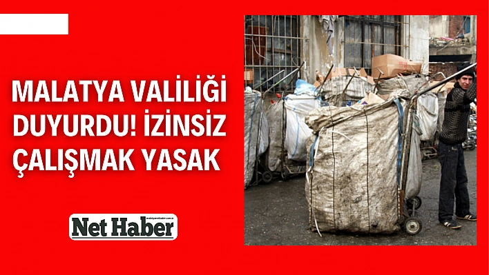 Malatya Valiliği duyurdu! İzinsiz çalışmak yasak 