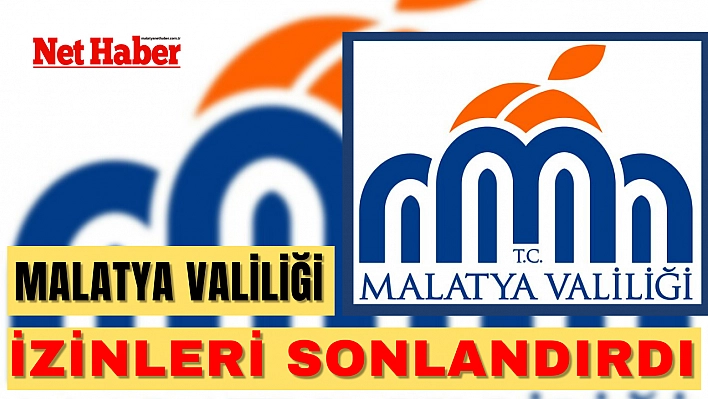 Malatya Valiliği izinleri sonlandırdı