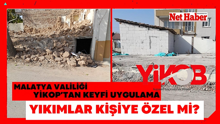 Malatya Valiliği YİKOP'tan keyfi uygulama! Yıkımlar kişiye özel mi?