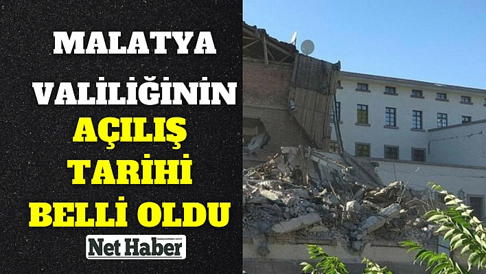 Malatya Valiliğinin açılış tarihi belli oldu