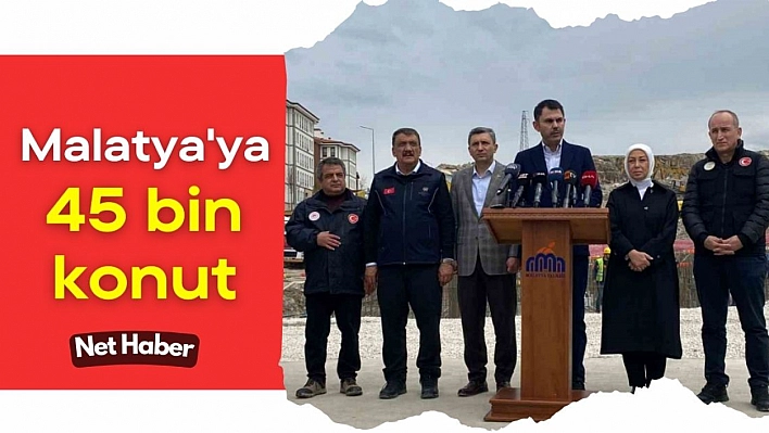 Malatya'ya 45 bin konut