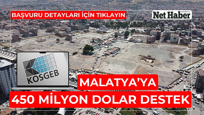 Malatya'ya 450 milyon dolar destek 