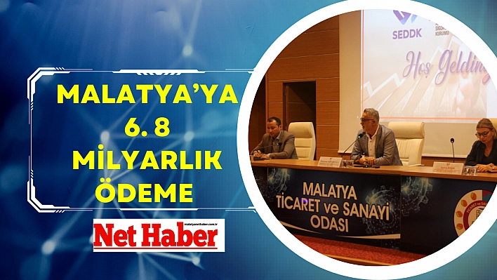 Malatya'ya 6.8 milyarlık ödeme