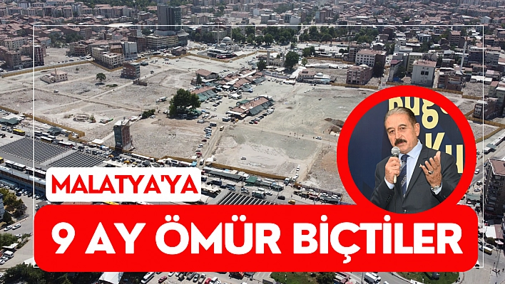 Malatya'ya 9 ay ömür biçtiler