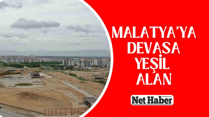 Malatya'ya devasa yeşil alan