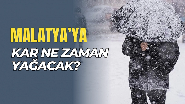 Malatya'ya kar ne zaman yağacak?