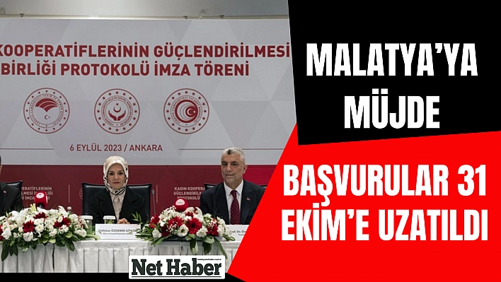 Malatya'ya müjde başvurular 31 Ekim'e uzatıldı