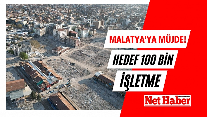 Malatya'ya müjde! Hedef 100 bin işletme