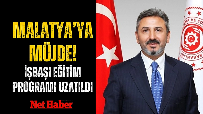 Malatya'ya müjde! İşbaşı eğitim programı uzatıldı