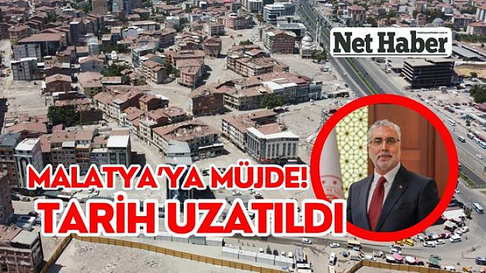 Malatya'ya müjde! Tarih uzatıldı