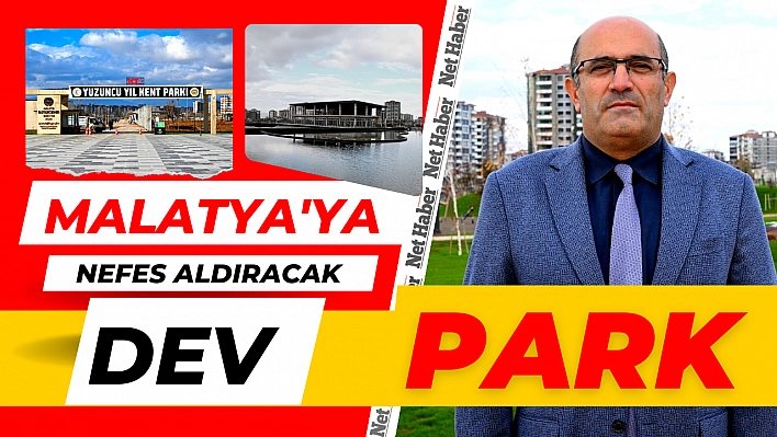 Malatya'ya nefes aldıracak dev park