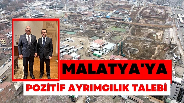 Malatya'ya pozitif ayrımcılık talebi