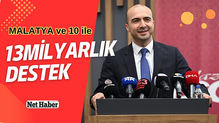 Malatya'ya ve 10 ile 13 milyarlık destek Başvuru için kritik detay haberimizde