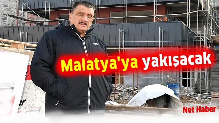 'Malatya'ya yakışacak'