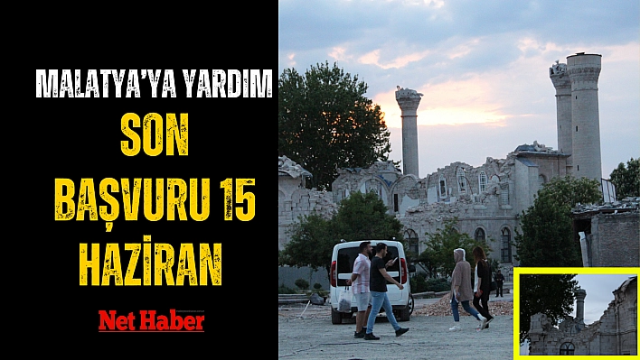 Malatya'ya yardım, son başvuru 15 Haziran