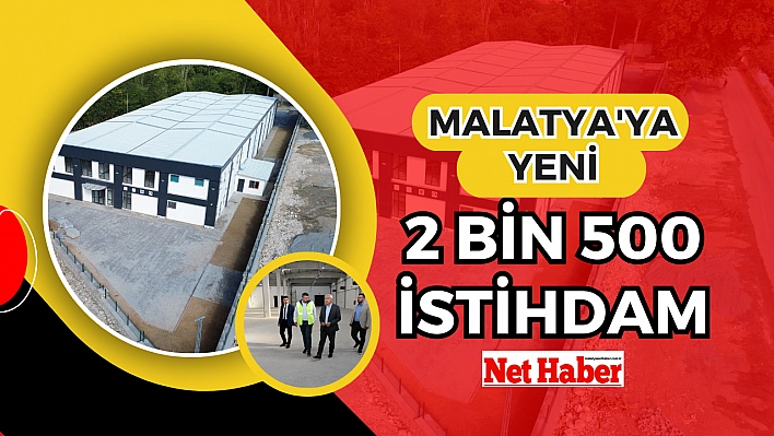 Malatya'ya yeni 2 bin 500 istihdam