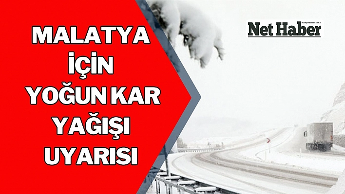 Malatya'ya yoğun kar yağışı uyarısı