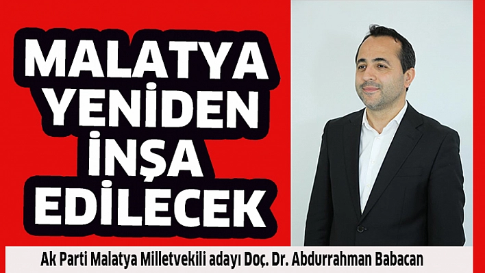 Malatya yeniden inşa edilecek