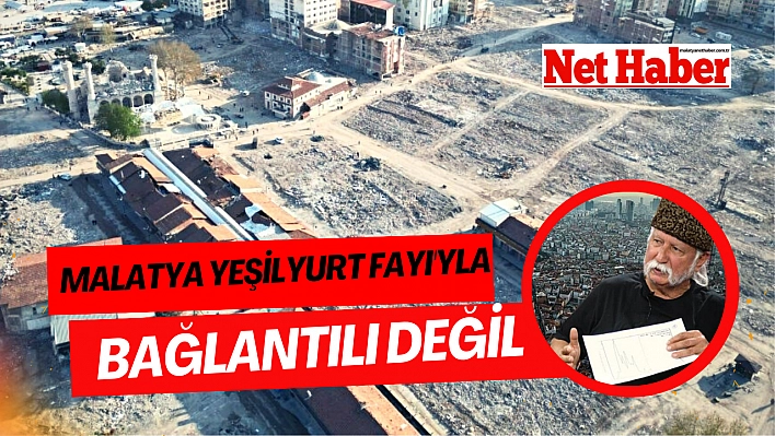 Malatya Yeşilyurt Fayı'yla bağlantılı değil