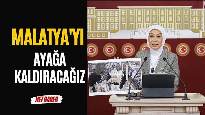 Malatya'yı ayağa kaldıracağız