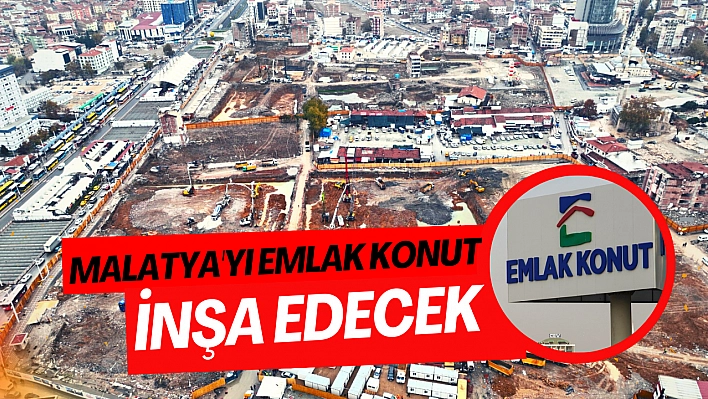 Malatya'yı Emlak Konut inşa edecek