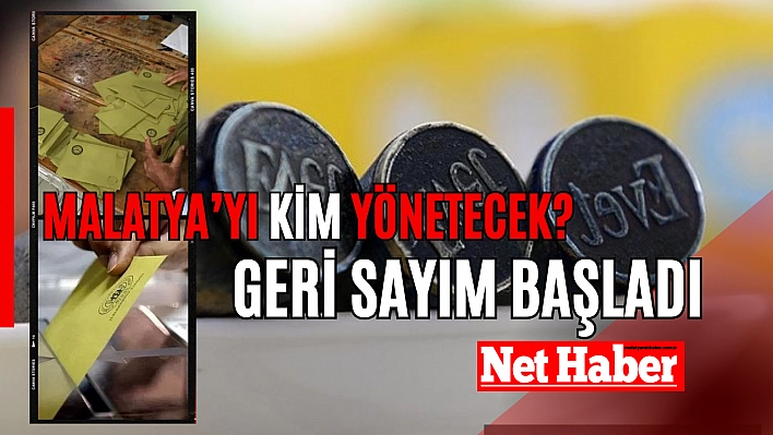 Malatya'yı kim yönetecek? Geri sayım başladı