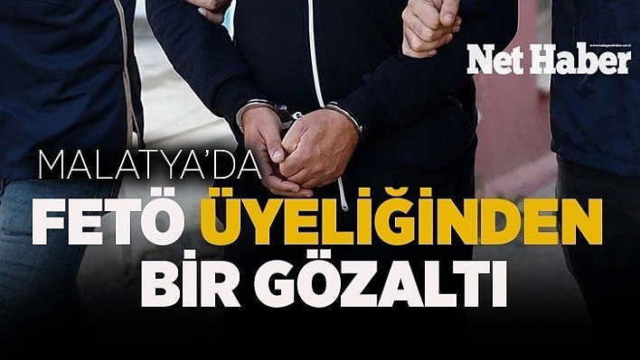 Malatya'da FETÖ üyeliğinden bir gözaltı