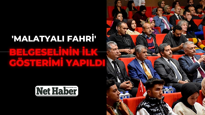 'Malatyalı Fahri ' belgeselinin ilk gösterimi yapıldı