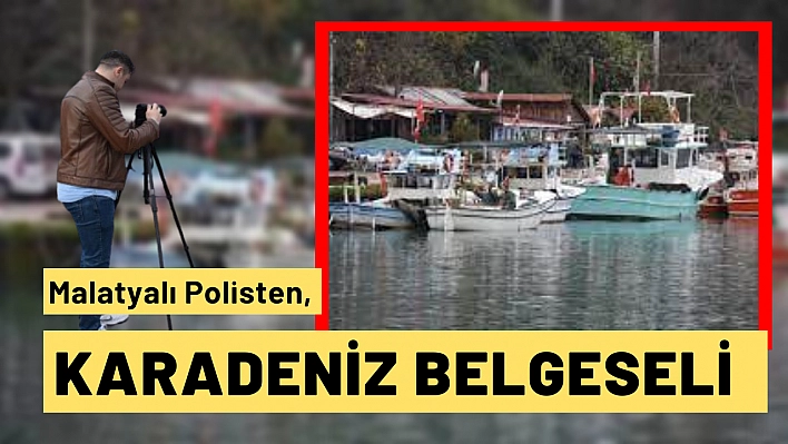 Malatyalı polisten, Karadeniz belgeseli