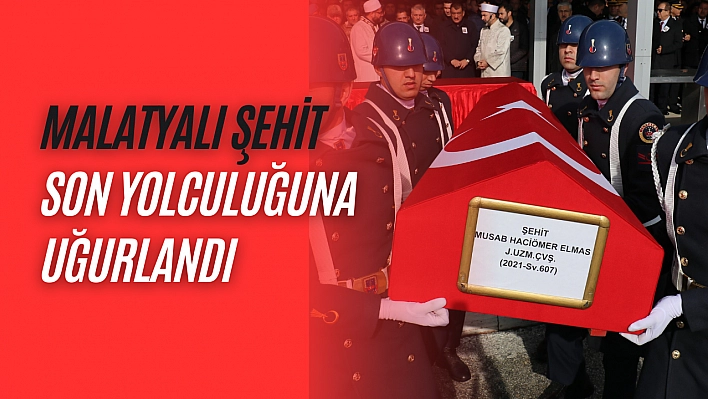 Malatyalı şehit son yolculuğuna uğurlandı