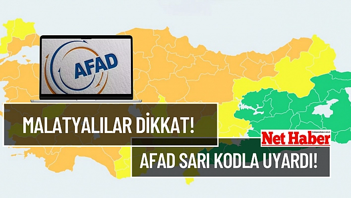 Malatyalılar dikkat! AFAD sarı kodla uyardı!