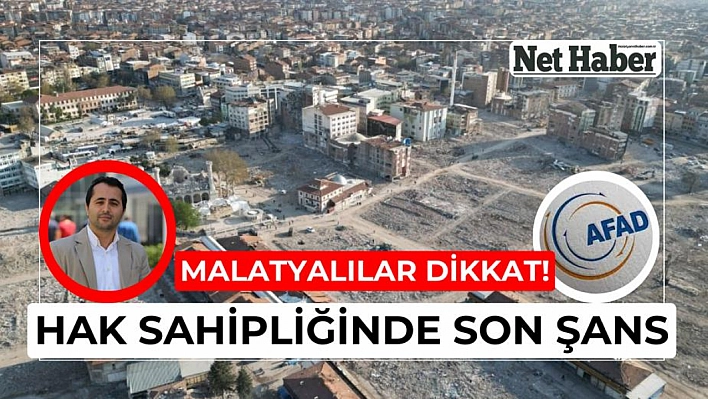 Malatyalılar Dikkat! Hak sahipliğinde son şans