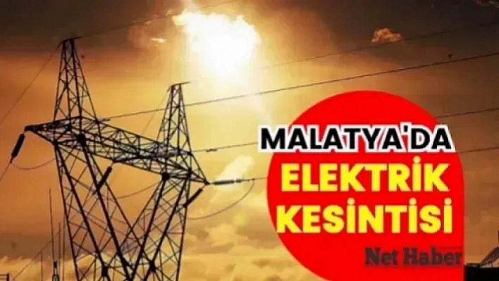 Malatyalılar dikkat! O ilçe bayramda elektriksiz kalacak!