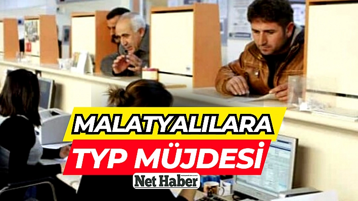 Malatyalılara TYP müjdesi