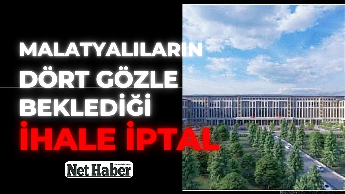 Malatyalıların dört gözle beklediği ihale iptal