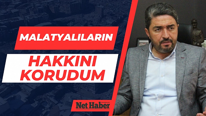 Malatyalıların hakkını korudum