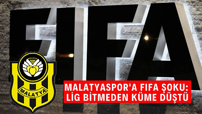 Malatyaspor'a FIFA şoku: Lig bitmeden küme düştü