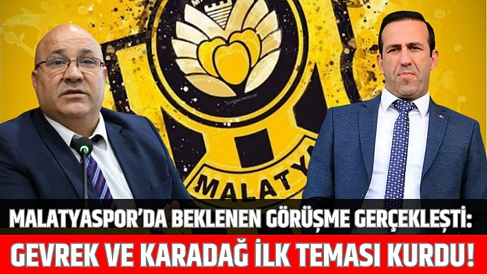 Malatyaspor'da beklenen görüşme gerçekleşti: Gevrek ve Karadağ ilk teması kurdu!