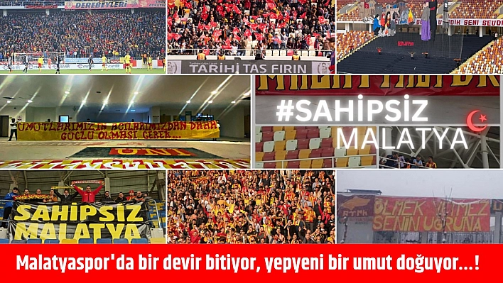 Malatyaspor'da bir devir bitiyor, yepyeni bir umut doğuyor…!