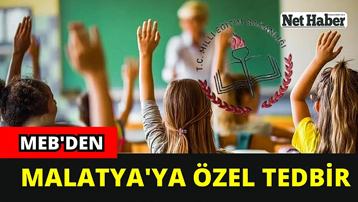 MEB'den Malatya'ya özel tedbir