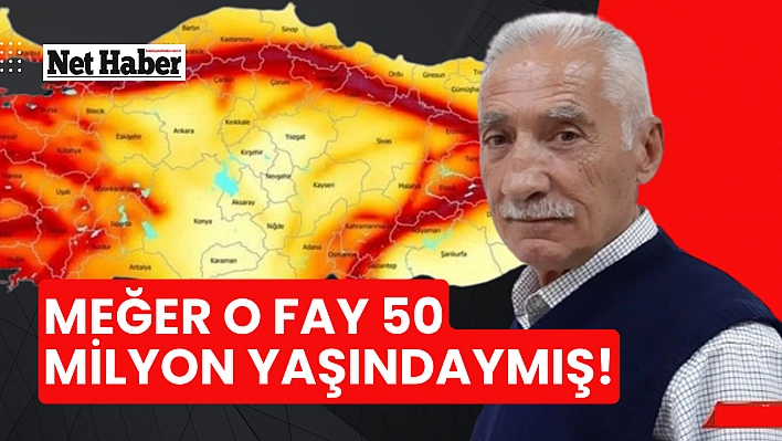 Meğer o fay 50 milyon yaşındaymış!