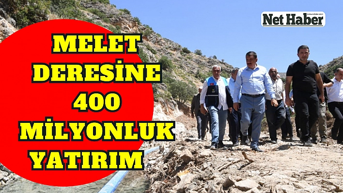 Melet Deresine 400 milyonluk yatırım