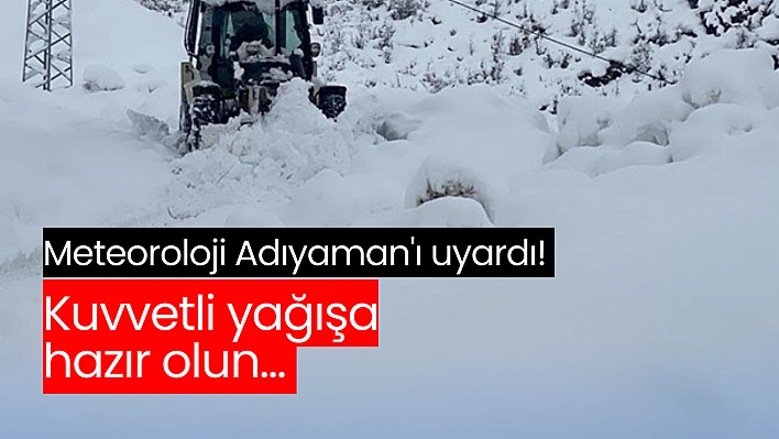 Meteoroloji Adıyaman'ı uyardı! Kuvvetli yağışa hazır olun...